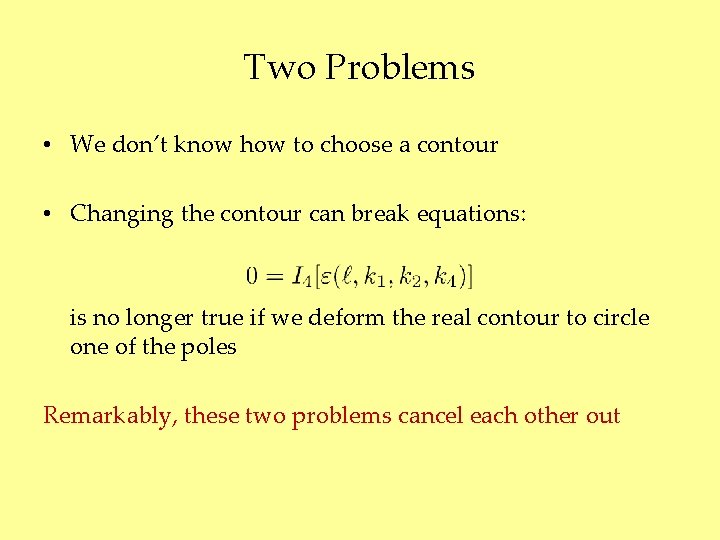 Two Problems • We don’t know how to choose a contour • Changing the