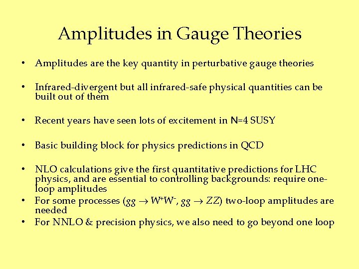 Amplitudes in Gauge Theories • Amplitudes are the key quantity in perturbative gauge theories