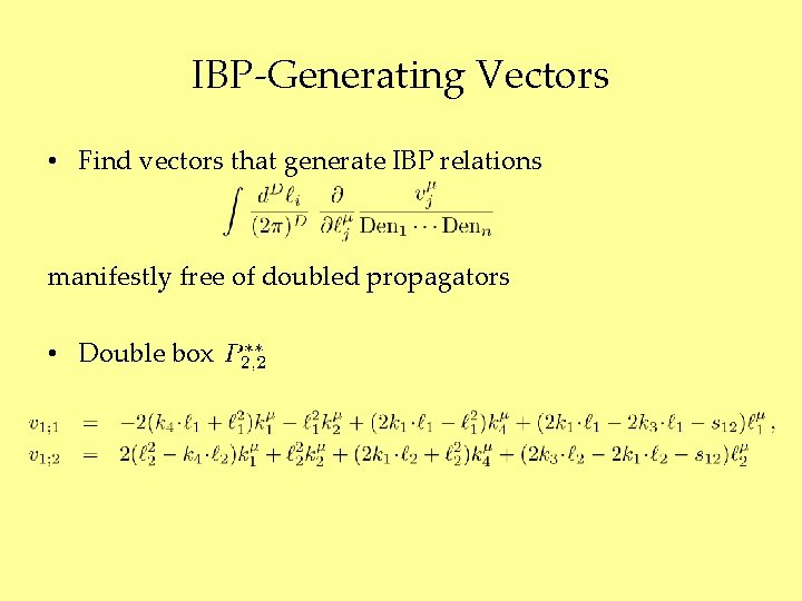 IBP-Generating Vectors • Find vectors that generate IBP relations manifestly free of doubled propagators