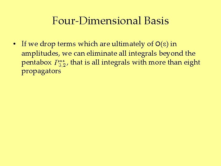 Four-Dimensional Basis • If we drop terms which are ultimately of O(ε) in amplitudes,