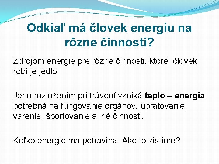 Odkiaľ má človek energiu na rôzne činnosti? Zdrojom energie pre rôzne činnosti, ktoré človek