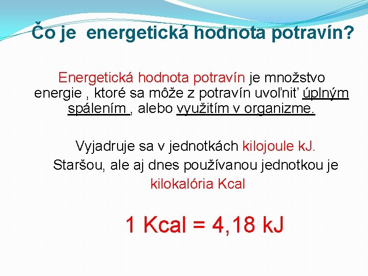 Čo je energetická hodnota potravín? Energetická hodnota potravín je množstvo energie , ktoré sa