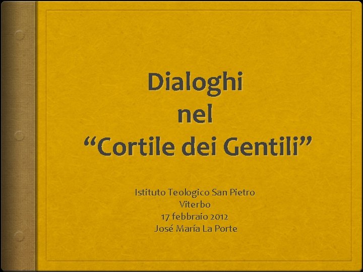 Dialoghi nel “Cortile dei Gentili” Istituto Teologico San Pietro Viterbo 17 febbraio 2012 José