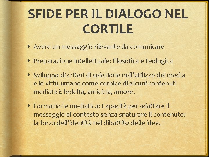 SFIDE PER IL DIALOGO NEL CORTILE Avere un messaggio rilevante da comunicare Preparazione intellettuale: