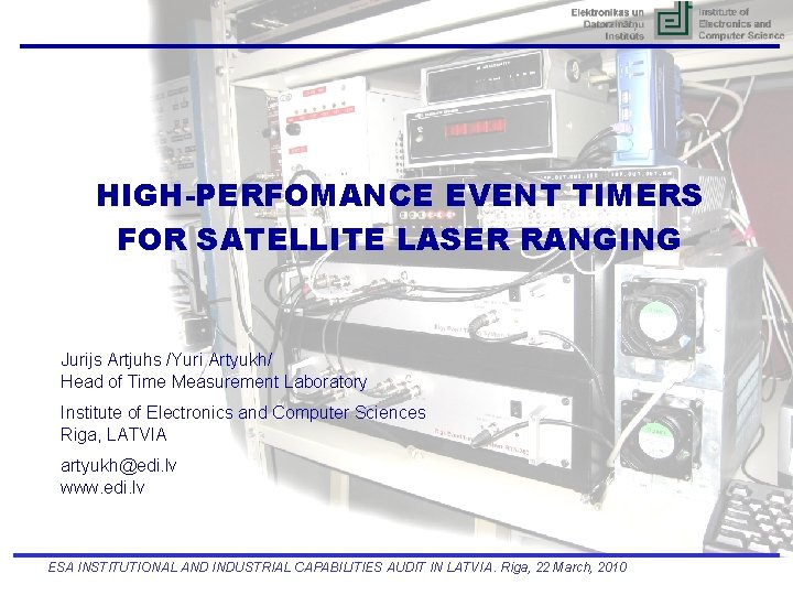 HIGH-PERFOMANCE EVENT TIMERS FOR SATELLITE LASER RANGING Jurijs Artjuhs /Yuri Artyukh/ Head of Time