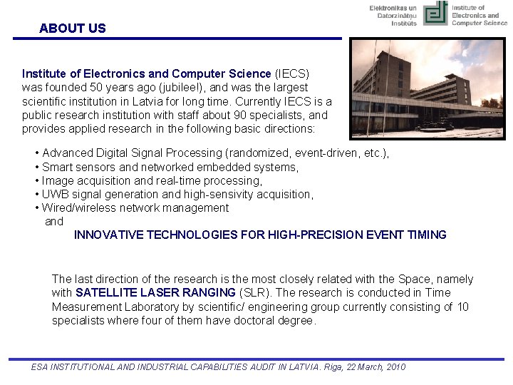 ABOUT US Institute of Electronics and Computer Science (IECS) was founded 50 years ago