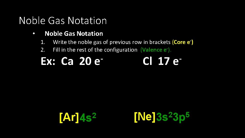 Noble Gas Notation • Noble Gas Notation 1. 2. Write the noble gas of