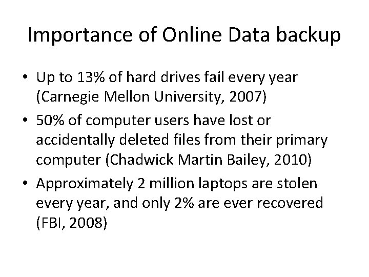 Importance of Online Data backup • Up to 13% of hard drives fail every