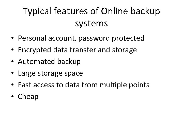 Typical features of Online backup systems • • • Personal account, password protected Encrypted