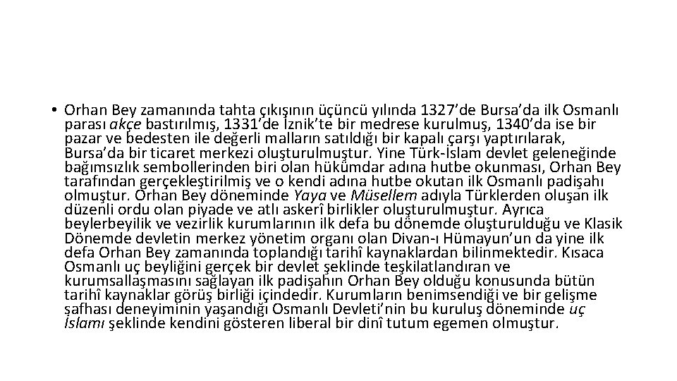  • Orhan Bey zamanında tahta çıkışının üçüncü yılında 1327’de Bursa’da ilk Osmanlı parası