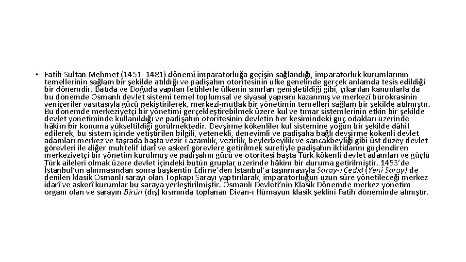  • Fatih Sultan Mehmet (1451 - 1481) dönemi imparatorluğa geçişin sağlandığı, imparatorluk kurumlarının