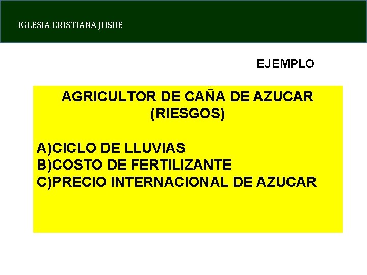 IGLESIA CRISTIANA JOSUE EJEMPLO AGRICULTOR DE CAÑA DE AZUCAR (RIESGOS) A)CICLO DE LLUVIAS B)COSTO