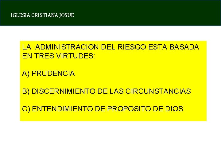 IGLESIA CRISTIANA JOSUE LA ADMINISTRACION DEL RIESGO ESTA BASADA EN TRES VIRTUDES: A) PRUDENCIA