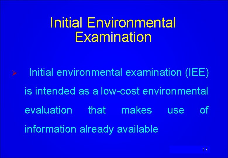 Initial Environmental Examination Ø Initial environmental examination (IEE) is intended as a low-cost environmental