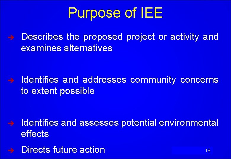 Purpose of IEE è Describes the proposed project or activity and examines alternatives è