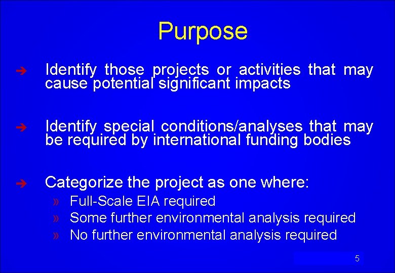 Purpose è Identify those projects or activities that may cause potential significant impacts è