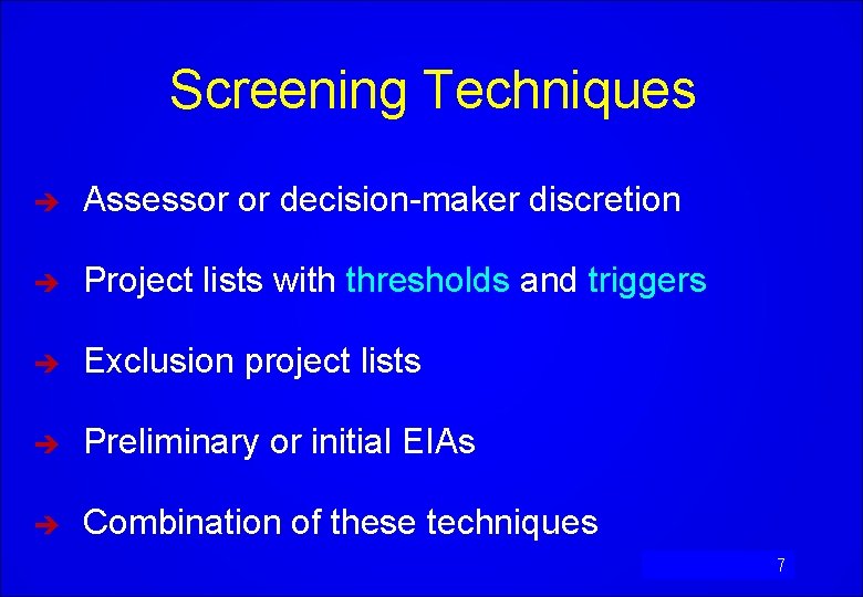 Screening Techniques è Assessor or decision-maker discretion è Project lists with thresholds and triggers