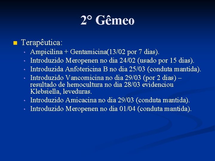 2° Gêmeo Terapêutica: • • • Ampicilina + Gentamicina(13/02 por 7 dias). Introduzido Meropenen