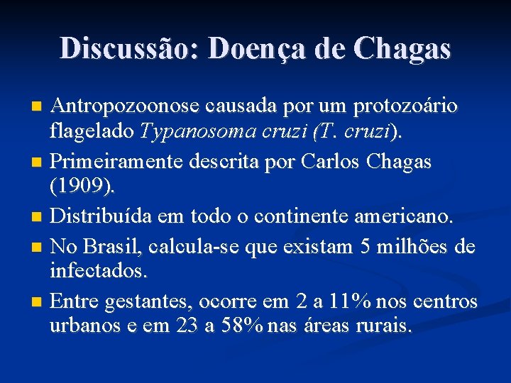 Discussão: Doença de Chagas Antropozoonose causada por um protozoário flagelado Typanosoma cruzi (T. cruzi).