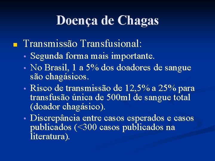 Doença de Chagas Transmissão Transfusional: • • Segunda forma mais importante. No Brasil, 1
