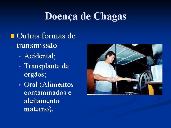 Doença de Chagas Outras formas de transmissão: • • • Acidental; Transplante de orgãos;