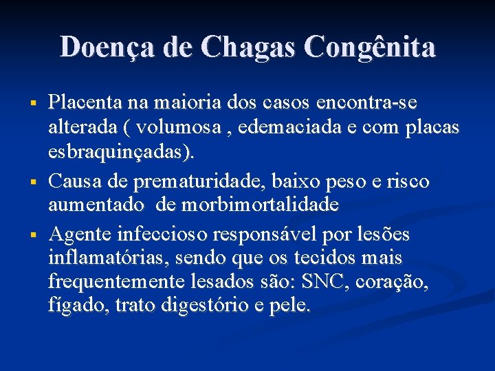 Doença de Chagas Congênita Placenta na maioria dos casos encontra-se alterada ( volumosa ,