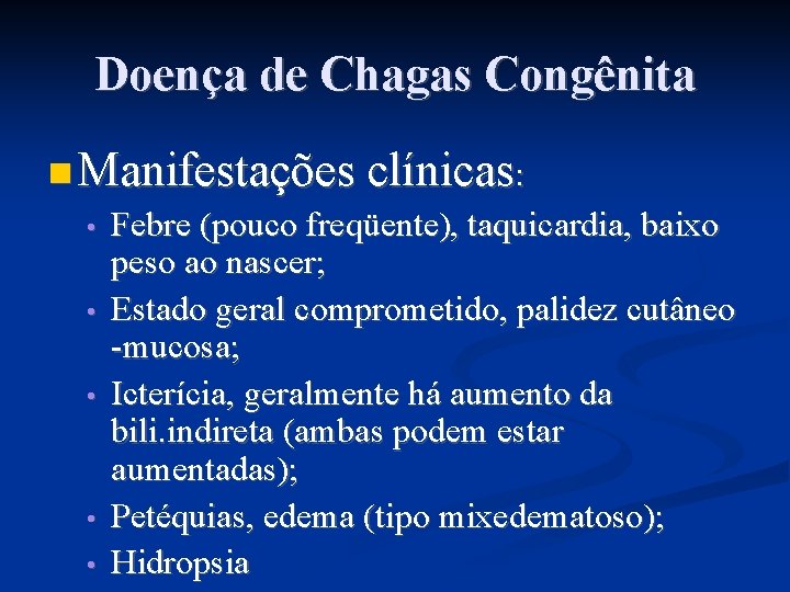 Doença de Chagas Congênita Manifestações clínicas: • Febre (pouco freqüente), taquicardia, baixo peso ao