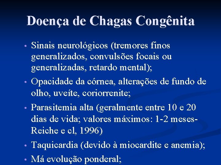 Doença de Chagas Congênita • • • Sinais neurológicos (tremores finos generalizados, convulsões focais