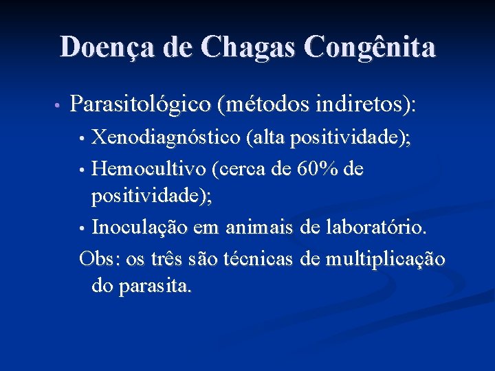 Doença de Chagas Congênita • Parasitológico (métodos indiretos): Xenodiagnóstico (alta positividade); • Hemocultivo (cerca