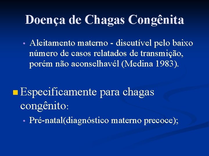Doença de Chagas Congênita • Aleitamento materno - discutível pelo baixo número de casos