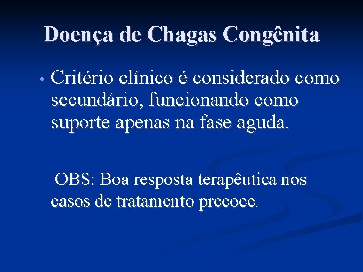 Doença de Chagas Congênita • Critério clínico é considerado como secundário, funcionando como suporte