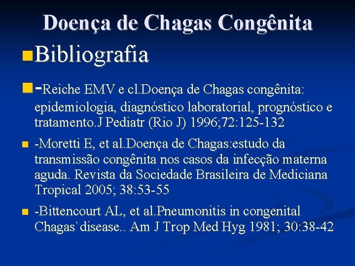 Doença de Chagas Congênita Bibliografia -Reiche EMV e cl. Doença de Chagas congênita: epidemiologia,