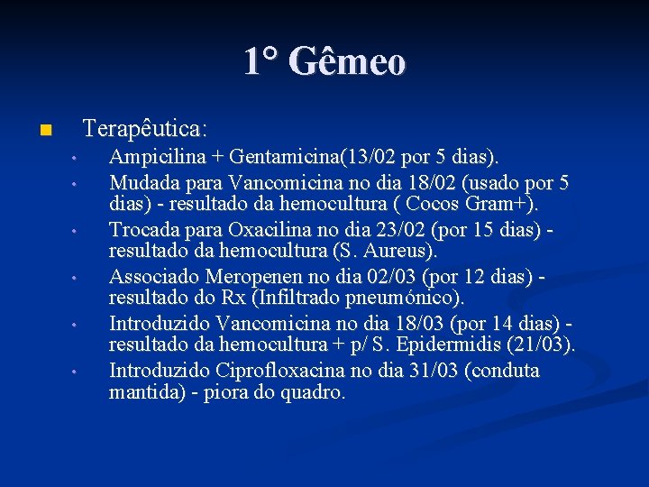 1° Gêmeo Terapêutica: • • • Ampicilina + Gentamicina(13/02 por 5 dias). Mudada para