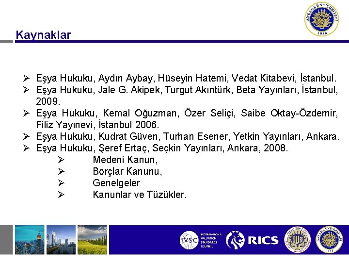 Kaynaklar Ø Eşya Hukuku, Aydın Aybay, Hüseyin Hatemi, Vedat Kitabevi, İstanbul. Ø Eşya Hukuku,