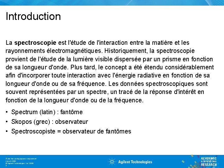 Introduction La spectroscopie est l'étude de l'interaction entre la matière et les rayonnements électromagnétiques.