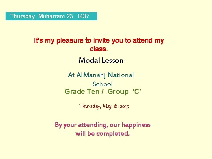 Thursday, Muharram 23, 1437 It’s my pleasure to invite you to attend my class.