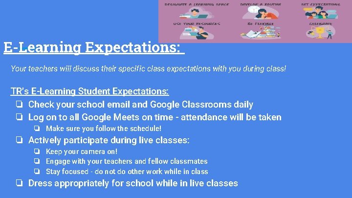 E-Learning Expectations: Your teachers will discuss their specific class expectations with you during class!