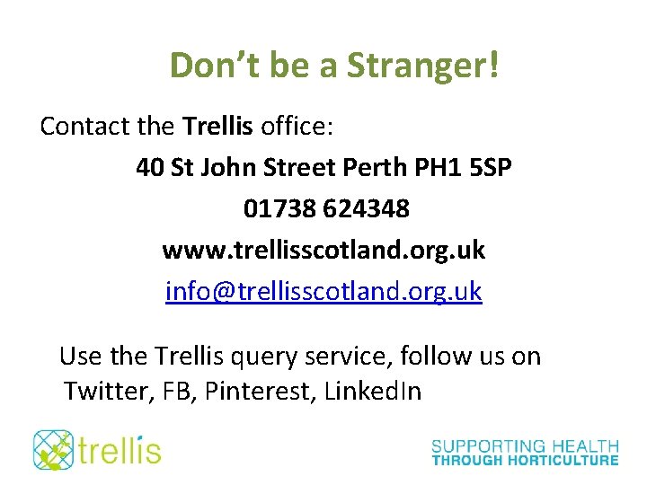 Don’t be a Stranger! Contact the Trellis office: 40 St John Street Perth PH