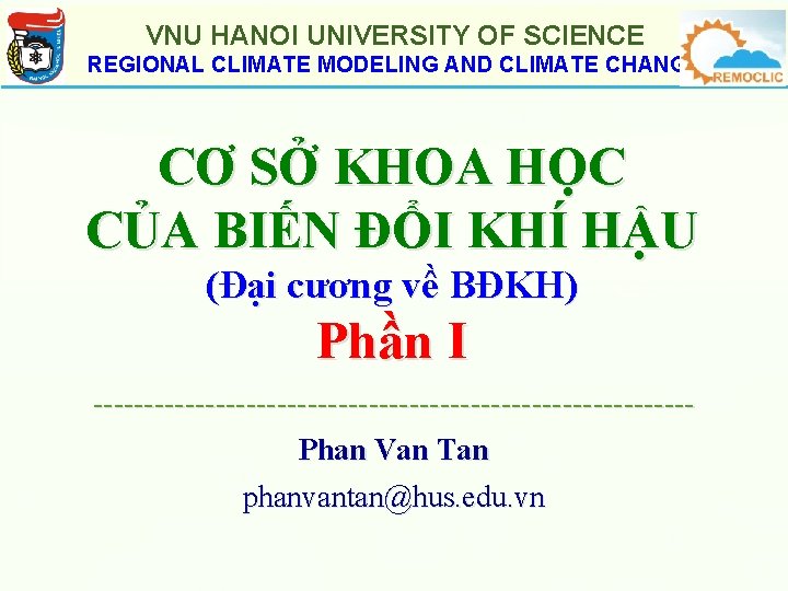 VNU HANOI UNIVERSITY OF SCIENCE REGIONAL CLIMATE MODELING AND CLIMATE CHANGE CƠ SỞ KHOA