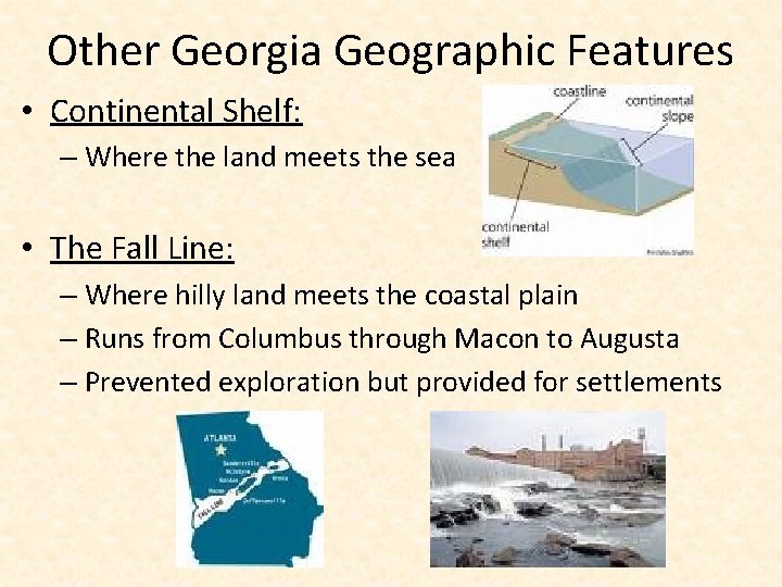 Other Georgia Geographic Features • Continental Shelf: – Where the land meets the sea