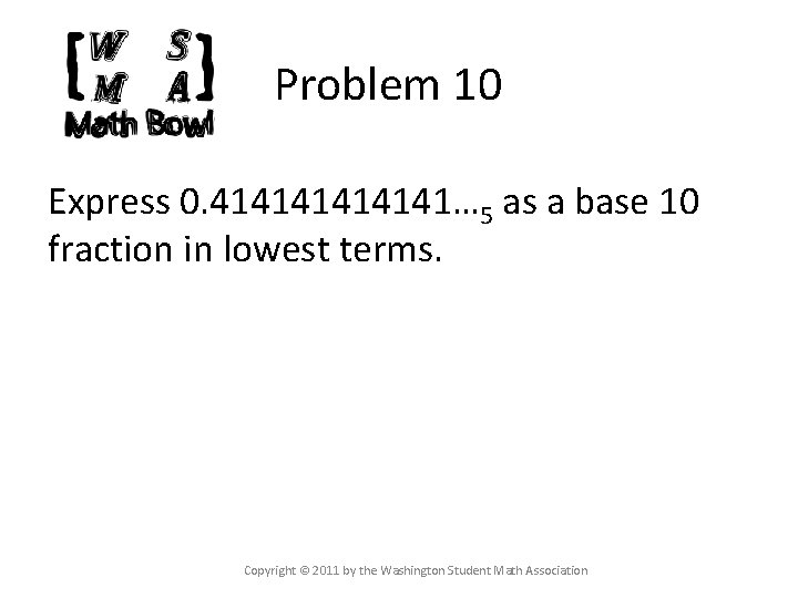 Problem 10 Express 0. 414141… 5 as a base 10 fraction in lowest terms.