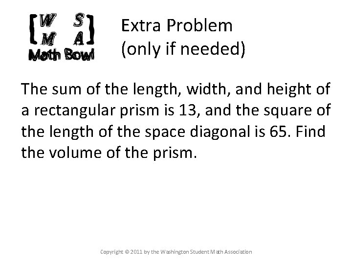 Extra Problem (only if needed) The sum of the length, width, and height of