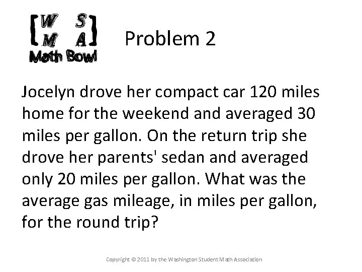Problem 2 Jocelyn drove her compact car 120 miles home for the weekend averaged