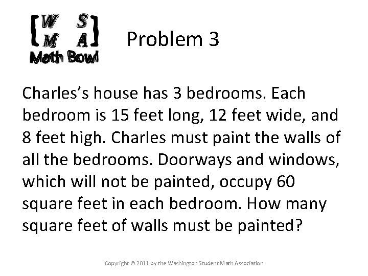 Problem 3 Charles’s house has 3 bedrooms. Each bedroom is 15 feet long, 12