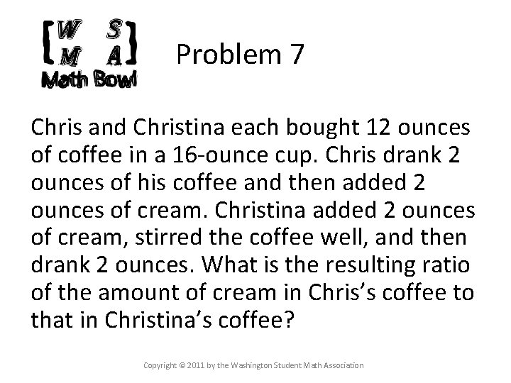 Problem 7 Chris and Christina each bought 12 ounces of coffee in a 16