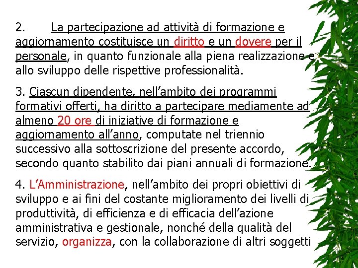 2. La partecipazione ad attività di formazione e aggiornamento costituisce un diritto e un