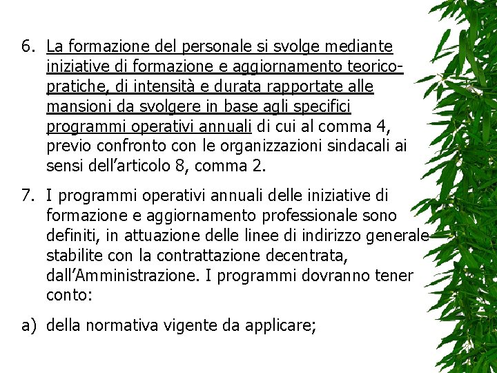6. La formazione del personale si svolge mediante iniziative di formazione e aggiornamento teoricopratiche,