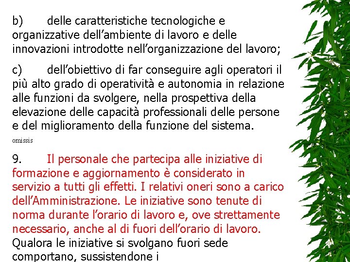 b) delle caratteristiche tecnologiche e organizzative dell’ambiente di lavoro e delle innovazioni introdotte nell’organizzazione