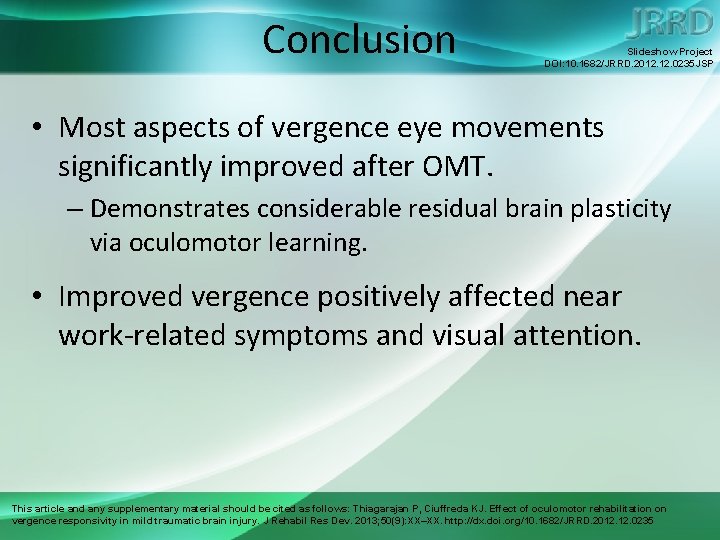 Conclusion Slideshow Project DOI: 10. 1682/JRRD. 2012. 0235 JSP • Most aspects of vergence