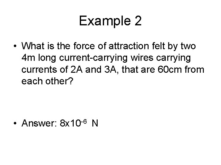 Example 2 • What is the force of attraction felt by two 4 m